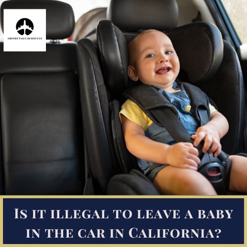 Is it illegal to leave a baby in the car in California?