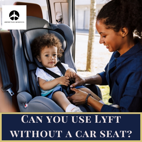 Can you use Lyft without a car seat?