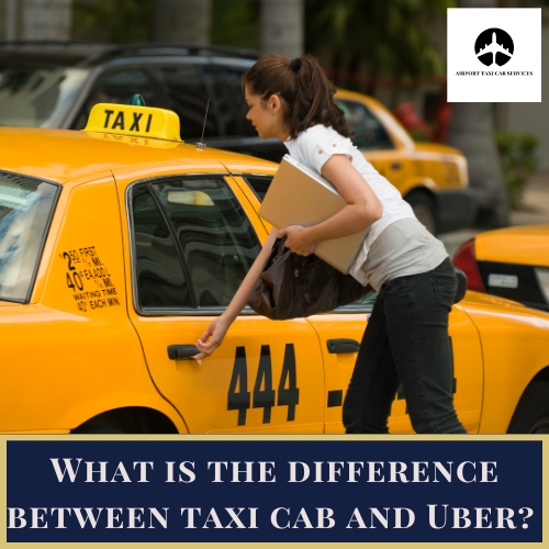 What is the difference between taxi cab and Uber?